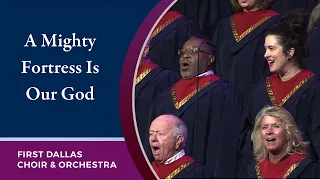 “A Mighty Fortress is Our God” First Dallas Choir and Orchestra | October 30, 2022