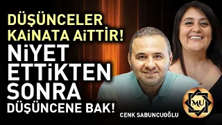 Düşünceler Kainata Aittir! Niyet Ettikten Sonra Düşüncene Bak! | Cenk Sabuncuoğlu