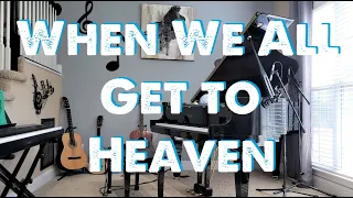 When We All Get to Heaven - Piano Instrumental Hymn w/ Lyrics