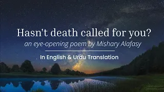 Hasn't death called you? - Poem With English & Urdu Translation (slowed) | Mishary Alafasy