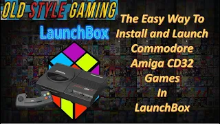 Commodore Amiga CD32 Launchbox (FS-UAE) Tutorial - the easy way to launch games