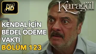 Karagül 123. Bölüm (Full HD Tek Parça)Kendal İçin Bedel Ödeme Vakti