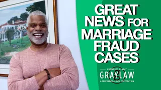 Great News for Marriage Fraud Cases - I-130 petition - Green Card Through Marriage - GrayLaw TV