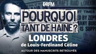 Pourquoi tant de haine ? n°55 : Londres de L.F Céline, avec Lapine, Villefosse – Émission du 1