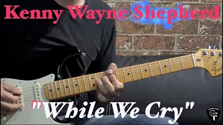 Kenny Wayne Shepherd - "While We Cry" - Blues Guitar Cover