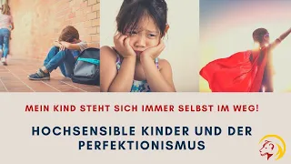 Perfektionismus bei hochsensiblen Kindern, so gehst Du damit um