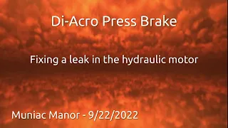 Di-Acro Press Brake, Fixing Leaks In Hydraulic Motor