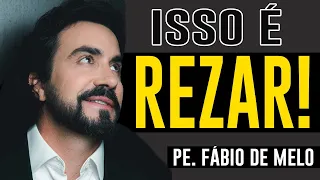 ISSO É REZAR!!!   Mensagem Padre Fabio de Melo (Reflexão)