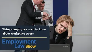 Things employees need to know about workplace stress - Employment Law Show: S6 E26