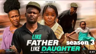 LIKE FATHER LIKE DAUGHTER SEASON 3 - ZUBBY Micheal, Ebube Obio, new trending Nigerian movie