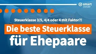 Beste Steuerklasse (Ehepaare): Steuerklasse 3 5 oder 4 4 oder Steuerklasse 4 mit Faktor !?