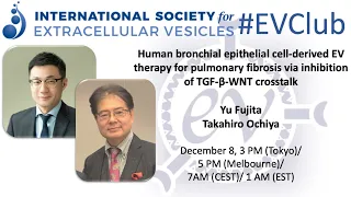 Yu Fujita, Takahiro Ochiya & JSEV: EVs for pulmonary fibrosis via inhibition of TGF-β-WNT crosstalk