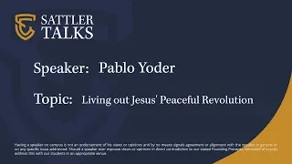Sattler Talks - Pablo Yoder - Living out Jesus' Peaceful Revolution