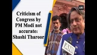 Criticism of Congress by PM Modi not accurate: Shashi Tharoor