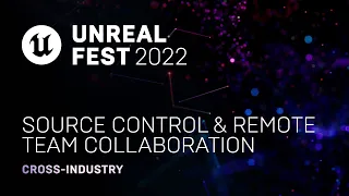 Source Control & Remote Team Collaboration | Unreal Fest 2022