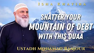 Shatter Your Mountain of Debt with This Duaa | Isha Khatira | Ustadh Mohamad Baajour