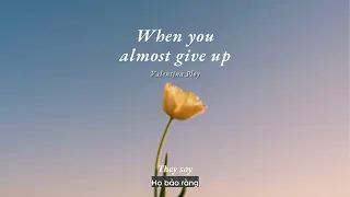 Vietsub | When You Almost Give Up - Valentina Ploy | Lyrics Video