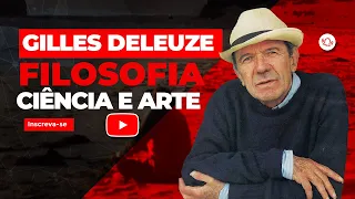 Gilles Deleuze | Filosofia, Arte e Ciência