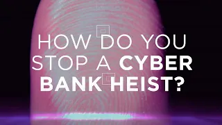 How do you stop a cyber bank heist?