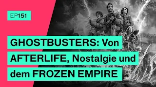 Episode 151 - GHOSTBUSTERS: Von AFTERLIFE, Nostalgie und dem FROZEN EMPIRE