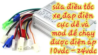 Sửa điều tốc xe đạp điện cực dễ, mod lại để chạy điện áp 10v đến 24v