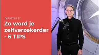 Zo word je ZELFVERZEKERDER - 6 TIPS | MindTuning.nl