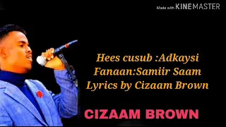 Best song Adkaysi Samiir Saam Lyrics by Al Ustaad Cizaam Brown