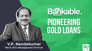 Bankable: Manappuram Finance’s VP Nandakumar On Pioneering Gold Loans | BQ Prime