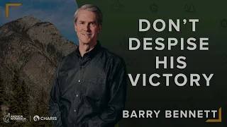 Don’t Despise His Victory - Barry Bennett @ Summer Family 2023: Session 8