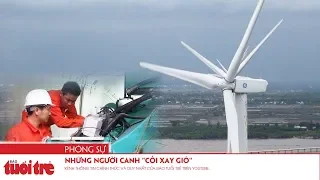 Những người canh "cối xay gió"