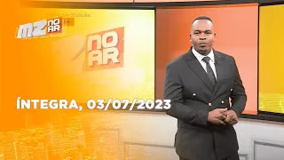 Assista à íntegra do Mz No Ar 1ª Edição| 30/06/2023