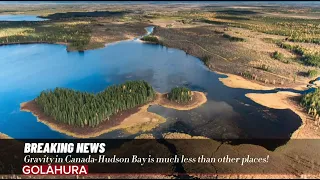 Gravity in Canada-Hudson Bay is much less than other places!