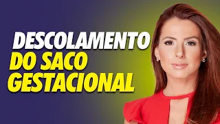 O que é DESCOLAMENTO DO SACO GESTACIONAL? | Casal Mantelli