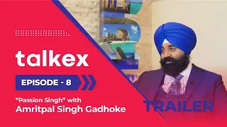 Talkex | Episode 8 | "Passion Singh" with Amritpal Singh Gadhoke | Trailer