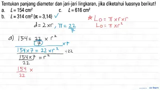 Tentukan panjang diameter dan jari-jari lingkaran, jika diketahui luasnya berikut! a. L = 154...