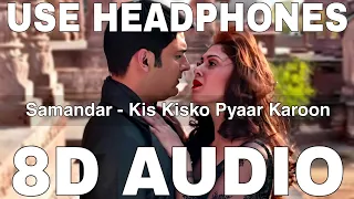 Samandar (8D Audio) || Kis Kisko Pyaar Karoon || Kapil Sharma || Jubin Nautiyal, Shreya Ghoshal