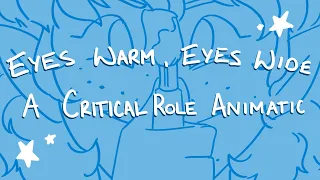 Eyes Warm, Eyes Wide- A Critical Role Animatic