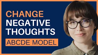 ABCDE Model. Change Negative Thoughts and Beliefs. CBT and REBT.