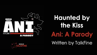 Haunted by the Kiss - Ani: A Parody (Lyrics)