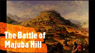 The battle of Majuba Hill - The nail in the coffin of the British - South African History