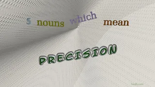 precision - 8 nouns which are synonym to precision (sentence examples)