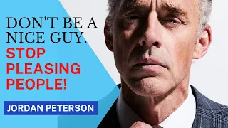 Don't Be A Nice Guy. Stop Pleasing People!  JORDAN PETERSON Motivation