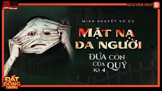 Truyện ma : MẶT NẠ DA NGƯỜI - Series truyện ma Đứa Con Của Quỷ Kỳ 4 | Chuyện ma Nguyễn Huy diễn đọc