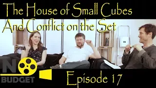 No Budget Episode 17: The House of Small Cubes  and Conflict on the Set