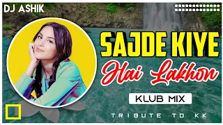 Sajde Kiye Hai Lakhon Klub Mix | Tribute To KK | DJ Ashik | Vxd Produxtionz
