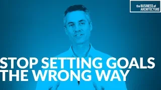 STOP Setting Goals the Wrong Way