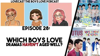 Which Boys Love Dramas Haven't Aged Well? || LoveCast the BL Podcast #28