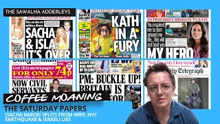 COFFEE MOANING - The Saturday Papers (Sacha Baron Splits From Wife; NYC Earthquake & Israeli LIES)