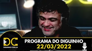 Programa do Diguinho  -  22/03/2022