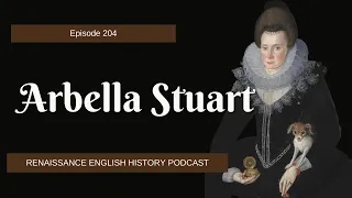 Arbella Stuart: The Forgotten Tudor Heir | Royal Secrets Revealed